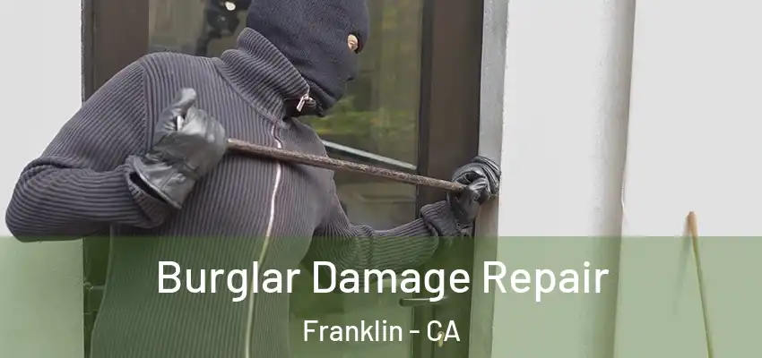  Burglar Damage Repair Franklin - CA