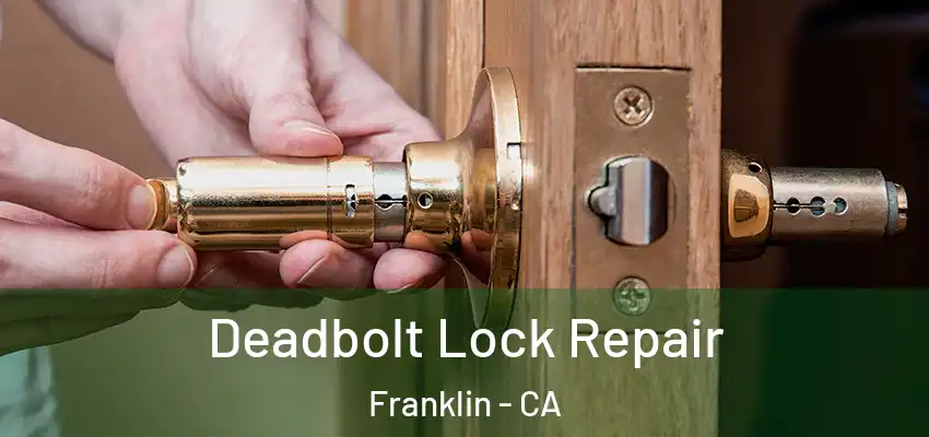  Deadbolt Lock Repair Franklin - CA