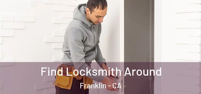  Find Locksmith Around Franklin - CA